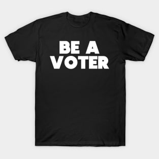 Be A Voter T-Shirt